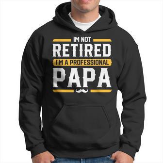 I'm Not Retired Im A Professional Papa Retired Papa Hoodie - Thegiftio UK
