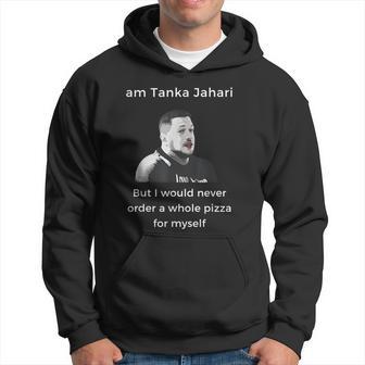 I'm Tanka Jahari But I Would Never Order A Whole Pizza Lover Hoodie - Thegiftio UK