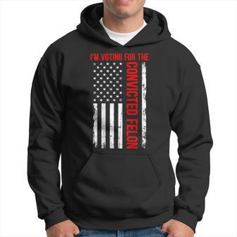 I'm Voting For The Convicted Felon 2024 Usa Flag On Back Hoodie - Monsterry DE