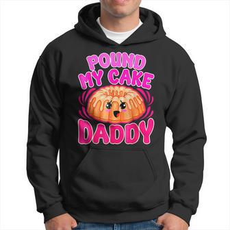 Inappropriate Pound My Cake Daddy Pound My Cake Daddy Hoodie - Thegiftio UK