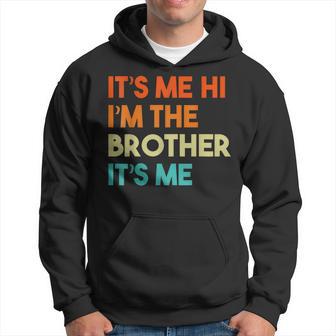 Its Me Hi Im The Brother Its Me Retro Bro Brothers Hoodie - Thegiftio UK