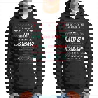 This Is My Its Too Hot For Ugly Christmas Sweater Louisiana Hoodie - Thegiftio