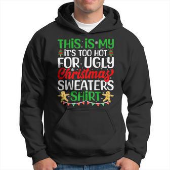 This Is My It's Too Hot For Ugly Christmas Sweaters Hoodie - Thegiftio UK