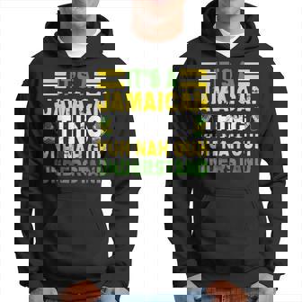 It's A Jamaican Thing Yuh Nah Guh Understand Jamaica Hoodie | Mazezy