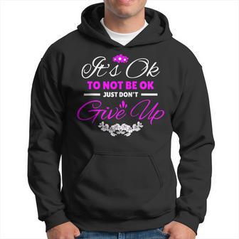 It’S Ok To Not Be Ok Just Don’T Give Up Hoodie - Thegiftio UK