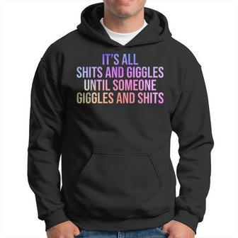 It's All Shits & Giggles Until Someone Giggles & Shits Hoodie - Thegiftio UK