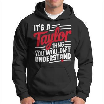 It's A Taylor Thing You Wouldn't Understand Saying Hoodie - Thegiftio UK