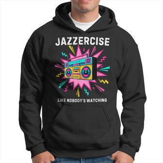 Jazzercise Like Nobody's Watching Retro 80S Fitness Hoodie - Thegiftio UK