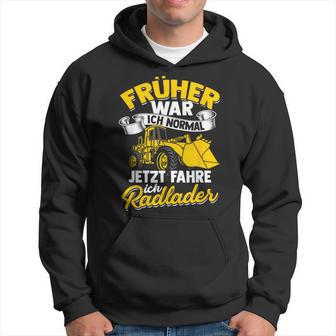 Jetzt Fahre Ich Radloder Slogan Bau Radladfahrer Excavator Kapuzenpullover - Geschenkecke