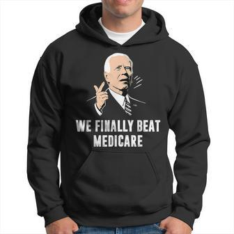 Joe Biden We Finally Beat Medicare Anti Biden Hoodie - Monsterry UK