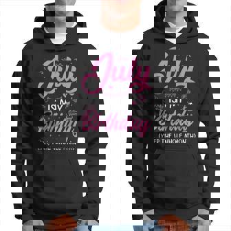 July Birthday It's My Birthday Week Yep The Whole Week Hoodie - Monsterry
