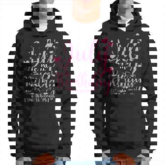 July Is My Birthday Yes The Whole Month July Birthday Hoodie - Monsterry
