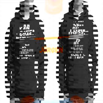 Jürgen Saying First Name Kann Losgehen Kapuzenpullover - Geschenkecke