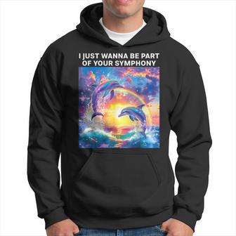 I Just Wanna Be Part Of Your Symphony Meme Symphony Dolphin Hoodie - Thegiftio UK