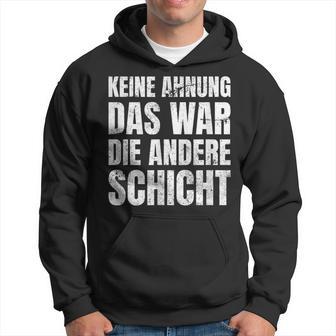 Keine Ahnung Das War Die Andere Shift Worker Kapuzenpullover - Geschenkecke