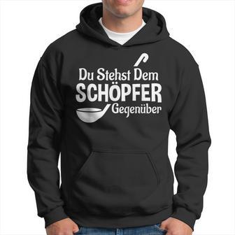 Koch Chefkoch Küchen Chef Du Stehst Dem Schöpfer Text In German Kapuzenpullover - Geschenkecke