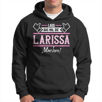 Larissa Lass Das Die Larissa Machen Let Das The S Kapuzenpullover - Geschenkecke