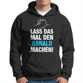 Lass Das Mal Den Harald Machen First Name Saying Kapuzenpullover - Geschenkecke