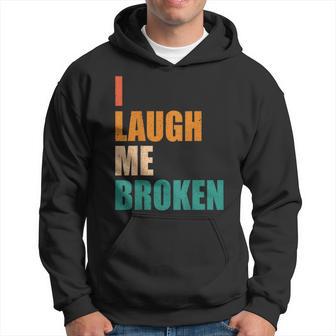 I Laugh Me Broken Dengli Sarkasm Kapuzenpullover - Geschenkecke