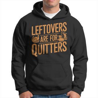 Leftovers Are For Quitters Thanksgiving Turkey Hoodie - Thegiftio UK