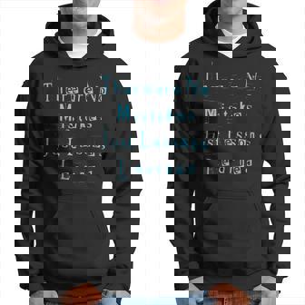 Lessons Learned Or No Mistakes Just Lessons Hoodie - Monsterry