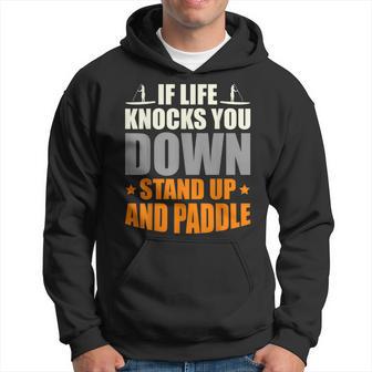If Life Knocks You Down Stand Up And Paddle Boarding Hoodie - Thegiftio UK