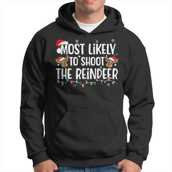 Most Likely To Shoot The Reindeer Christmas Matching Family Hoodie - Thegiftio UK