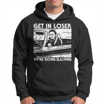 Get In Loser Were Going Slashing Horror Halloween Character Hoodie - Thegiftio UK