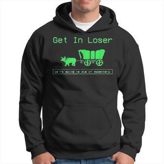 Get In Loser We're Going To Die Of Dysentery Trail Wagon Hoodie - Thegiftio UK
