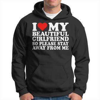 I Love My Beautiful Girlfriend So Please Stay Away From Me Hoodie - Thegiftio UK