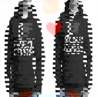 I Love Big Fat Cocks Quote I Love Big Fat Cocks Hoodie | Mazezy