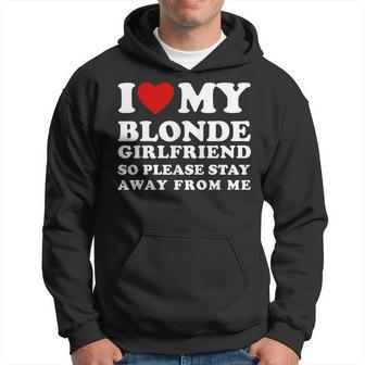 I Love My Blonde Girlfriend So Please Stay Away From Me Hoodie - Thegiftio UK