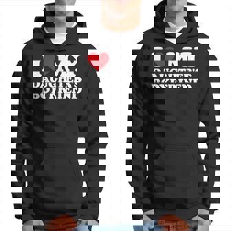 I Love My Daughter's Boyfriend I Heart My Daughter's Bf Hoodie - Thegiftio