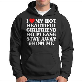 I Love My Hot Beautiful Girlfriend So Please Stay Away Hoodie - Thegiftio UK