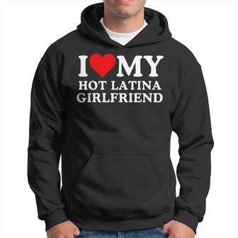 I Love My Hot Latina Girlfriend I Love My Hot Girlfriend Hoodie - Thegiftio UK