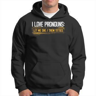 I Love Pronouns Let Me She Them Titties Pronouns Tiddies Hoodie - Monsterry DE