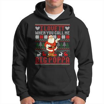 I Love It When You Call Me Big Poppa Christmas Ugly Sweater Hoodie - Thegiftio UK