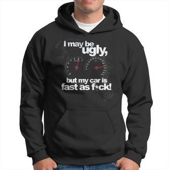 I May Be Ugly But My Car Is Fast Hoodie - Thegiftio UK