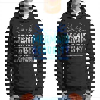 Mermaid Security Don't Mess With My Mermaid Merman Mer Dad Hoodie - Thegiftio UK