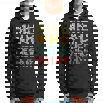 Mike Who Cheese Hairy Humor Embarrassing Hoodie - Thegiftio