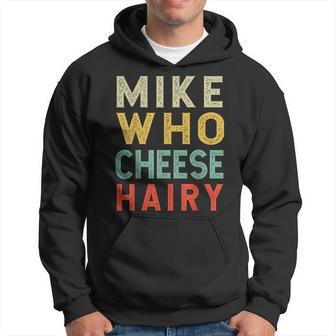 Mike Who Cheese Hairy Humor Embarrassing Hoodie - Thegiftio UK