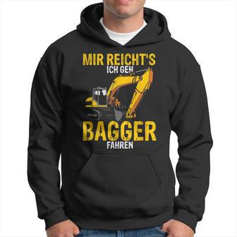 Mir Reichts Ich Geh Bagger Fahren Digger Driver Kapuzenpullover - Geschenkecke