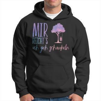 Mir Reichts Ich Geh Schaueln Kapuzenpullover - Geschenkecke