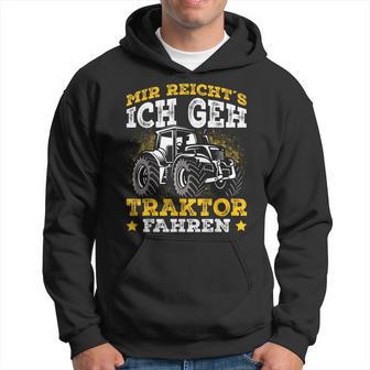 Mir Reichts Ich Geh Tractor Drive Mir Reichts Ich Geh Tractor Fahren Kapuzenpullover - Geschenkecke