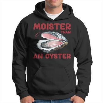 Moister Than An Oyster Shellfish Shuck Adult Joke Hoodie - Thegiftio UK