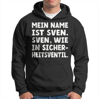 My Name Is Sven Sven As In Safetyalve For Svens Kapuzenpullover - Geschenkecke