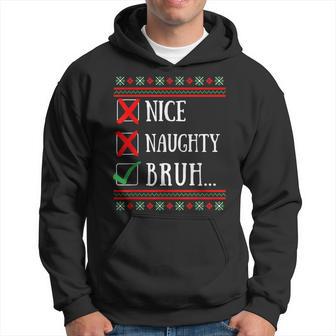Nice Naughty Bruh Christmas List Ugly X-Mas Sweater Hoodie - Thegiftio UK
