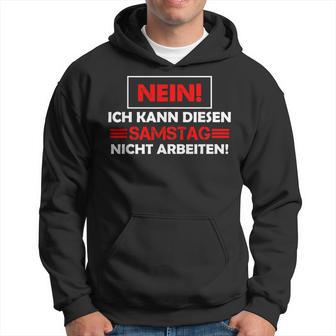 No Ich Kann Diesen Saturstag Nicht Arbeiten Kapuzenpullover - Geschenkecke