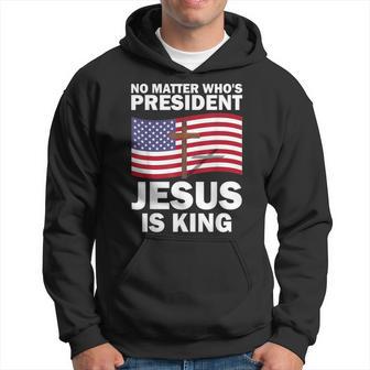 No Matter Who's President Jesus Is King Hoodie - Thegiftio UK