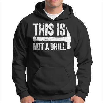 This Is Not A Drill Handyman Woodworker Hoodie - Thegiftio UK